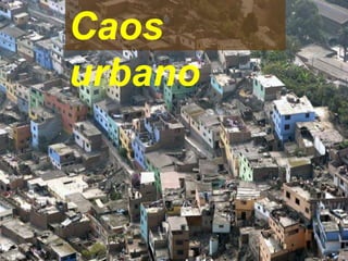 Caos
urbano
 