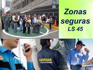Zonas
seguras
LS 45
 