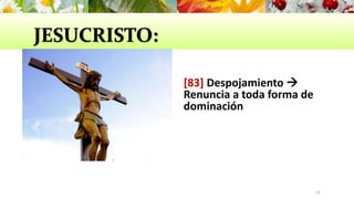 JESUCRISTO:
[83] Despojamiento 
Renuncia a toda forma de
dominación
21
 