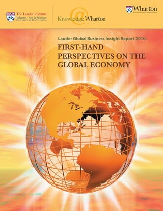 Lauder Global Business Insight Report 2010:

FIRST-HAND
PERSPECTIVES ON THE
GLOBAL ECONOMY
 