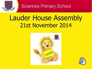 Lauder House Assembly 
21st November 2014 
 