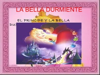 LA BELLA DURMIENTE   EL PRINCIPE Y LA BELLA DURMIENTE  