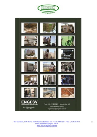 Rua São Paulo, 1620 Bairro: Marta Helena Uberlândia MG CEP: 38402-235 Fone: (34) 9128-0211
Email: engenharia@engesv.com.br
Site: www.engesv.com.br
11
 