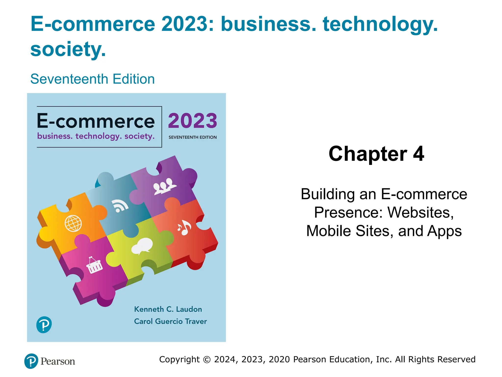 E-commerce 2023: business. technology.
society.
Seventeenth Edition
Chapter 4
Building an E-commerce
Presence: Websites,
Mobile Sites, and Apps
Copyright © 2024, 2023, 2020 Pearson Education, Inc. All Rights Reserved
 