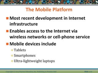The Mobile Platform
 Most recent development in Internet
infrastructure
 Enables access to the Internet via
wireless net...