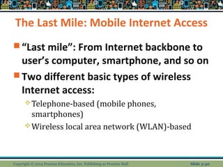 The Last Mile: Mobile Internet Access 
“Last mile”: From Internet backbone to 
user’s computer, smartphone, and so on 
T...