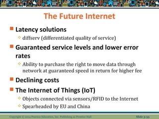 The Future Internet 
 Latency solutions 
 diffserv (differentiated quality of service) 
 Guaranteed service levels and ...