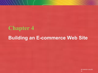 Copyright © 2009 Pearson Education, Inc. Slide 4-2
Chapter 4
Building an E-commerce Web Site
BY:MADDY.KALEE
M
 