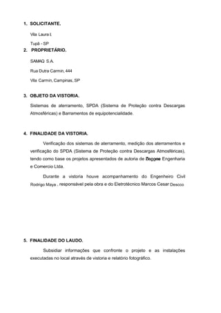 Vila Laura I
Tupã - SP
SAMAQ S.A.
Rua Dutra Carmin, 444
Vila Carmin, Campinas, SP
 