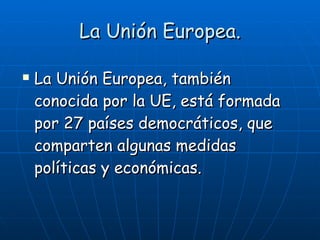 La Unión Europea. ,[object Object]