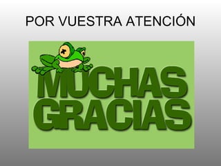 POR VUESTRA ATENCIÓN
 
