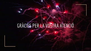 GRÀCIES PER LA VOSTRA ATENCIÓ
 
