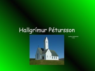 Hallgrímur Pétursson Laufey Hjaltested 7.H.J 