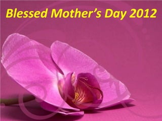 Blessed Mother’s Day 2012
 