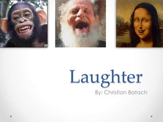 Laughter  By: Christian Batach 