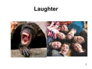 Laughter
2
 