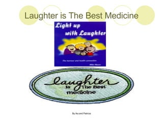 Laughter is The Best Medicine 