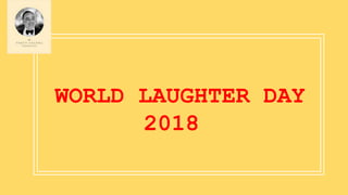 WORLD LAUGHTER DAY
2018