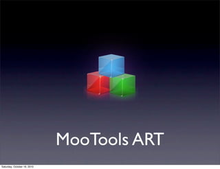 MooTools ART
Saturday, October 16, 2010
 