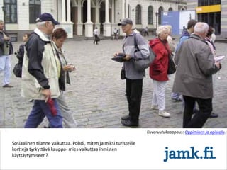 Kuvaruutukaappaus: Oppiminen ja opiskelu.
Sosiaalinen tilanne vaikuttaa. Pohdi, miten ja miksi turisteille
kortteja tyrkyttävä kauppa- mies vaikuttaa ihmisten
käyttäytymiseen?
 