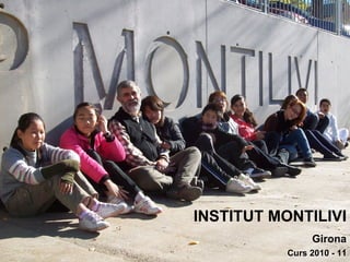 INSTITUT MONTILIVI Girona Curs 2010 - 11 