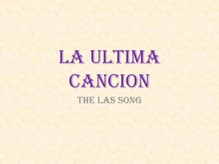 La Ultima Cancion The Las Song 