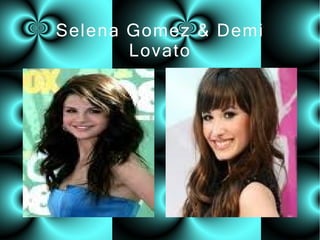 Selena Gomez & Demi Lovato 