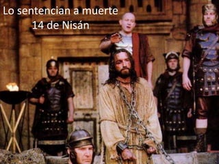 Lo sentencian a muerte14 de Nisán