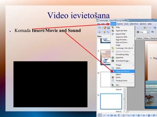 Video ievietošana
●

Komada Insert/Movie and Sound

 