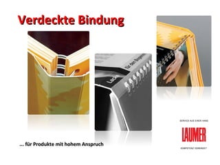 Verdeckte Bindung ... für Produkte mit hohem Anspruch  
