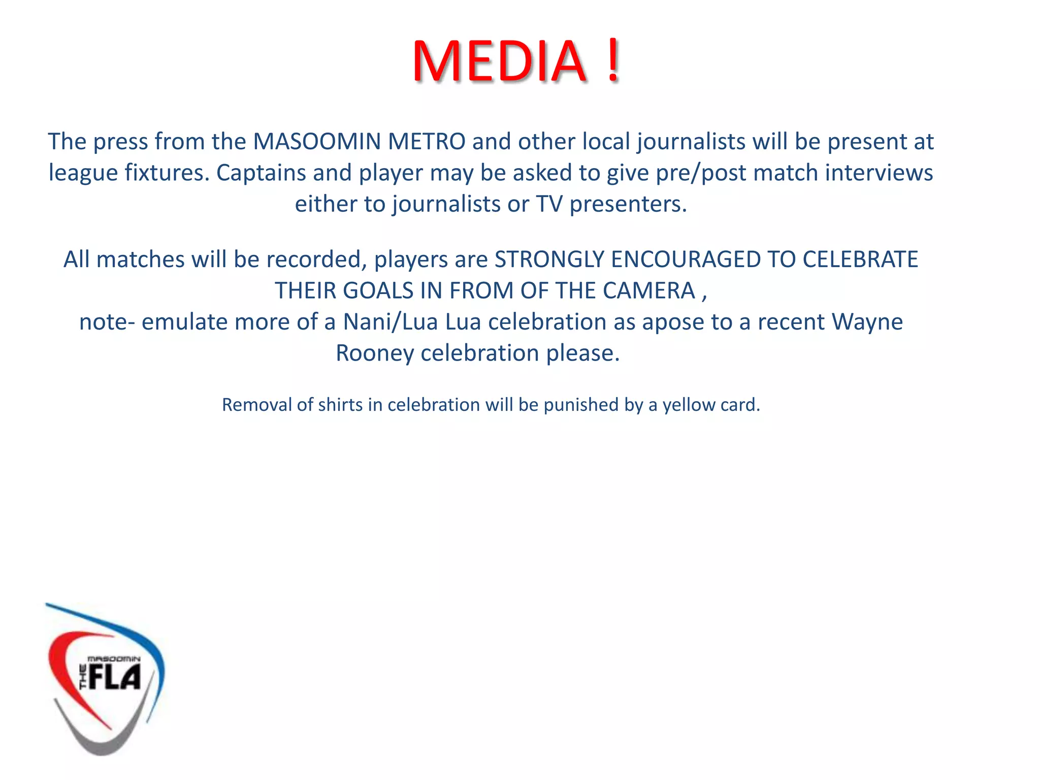 THE LEAGUE/s EXPLAINEDTransportThe MFLA will provide transport from Mehfil-e-Abbas to Powerleague at 6.30pm every Sunday. Those wishing to make use of this service must inform the MFLA via email to masoominfla@gmail.com , subject – Transport.The MFLA would appreciate drivers to volunteer to help provide this service.