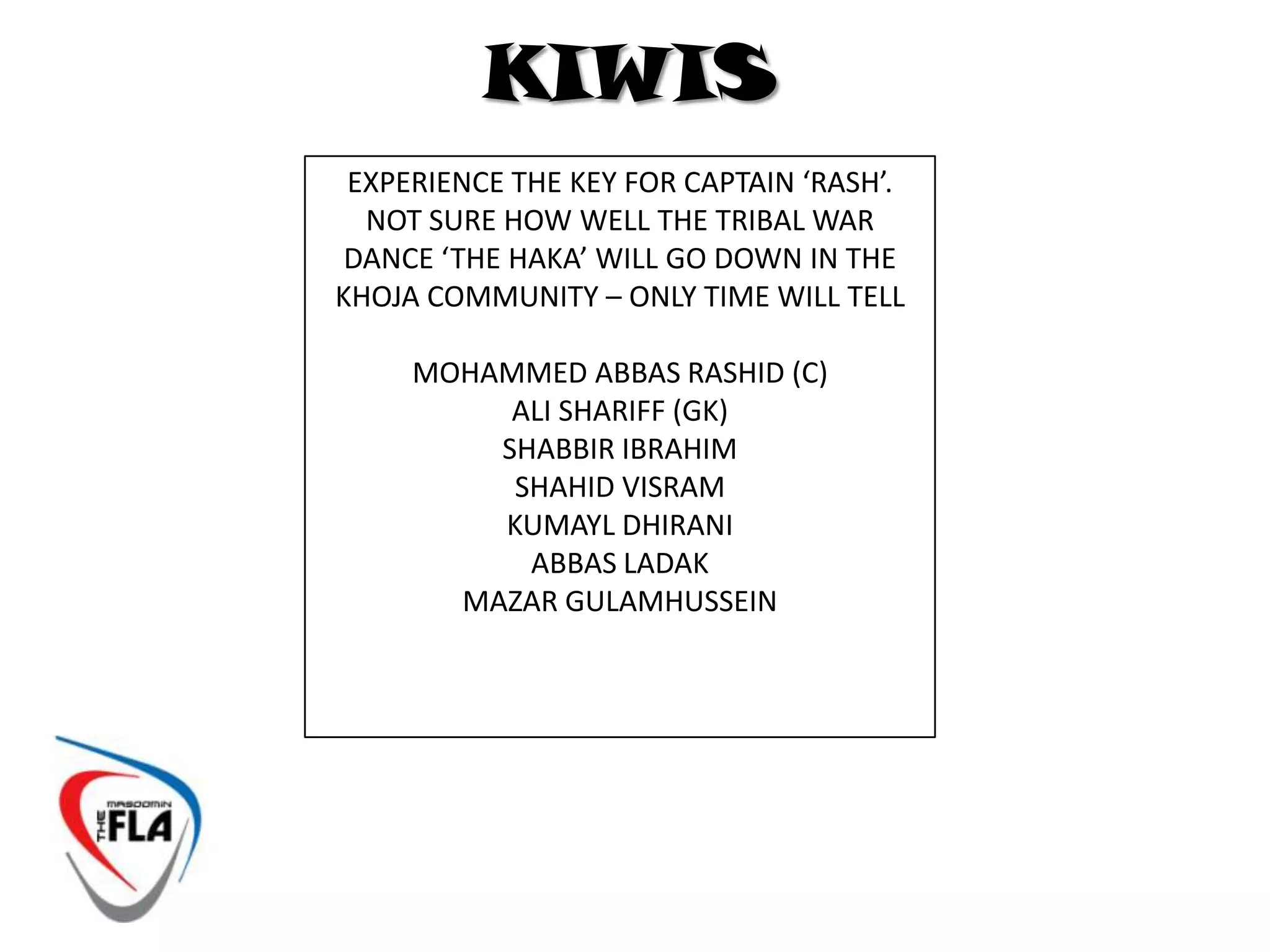IMPORTANT MESSAGEThe MASOOMIN FOOTBALL LEAGUE ASSOCIATION  would like to urge all players to maintain a competitive yet disciplined manner.The 2 tier league system has been created to maintain competitiveness however the league is also designed for all to ENJOY football in an organised manner. Please maintain discipline at all times. Ill disciplined will strictly not be tolerated by The MFLA.Remember, although obvious, for one team to win, ONE TEAM MUST LOSE. There is lots to play for during the season – league champions, qualification , promotion, relegation ( avoiding) and The MFLA CUP.