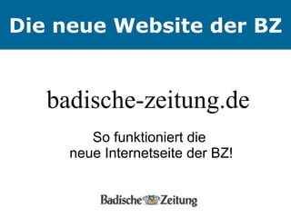 badische-zeitung.de  So funktioniert die  neue Internetseite der BZ! Die neue Website der BZ 