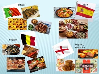 Portugal Spain
Belgium
England,
Yorkshire
 