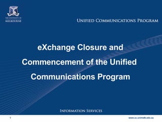 eXchange Closure and Commencement of the Unified  Communications Program 