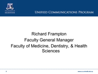 Richard Frampton Faculty General Manager Faculty of Medicine, Dentistry, & Health Sciences 