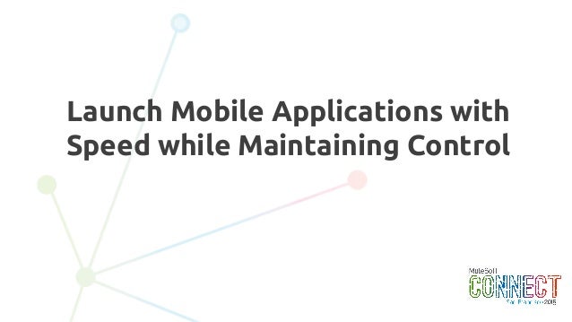 Launch Mobile Applications with Speed While Maintaining Control