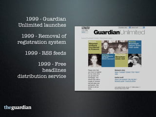 2006 - Guardian Technology’s
 “Free Our Data” campaign

   2006 - Comment is free
 