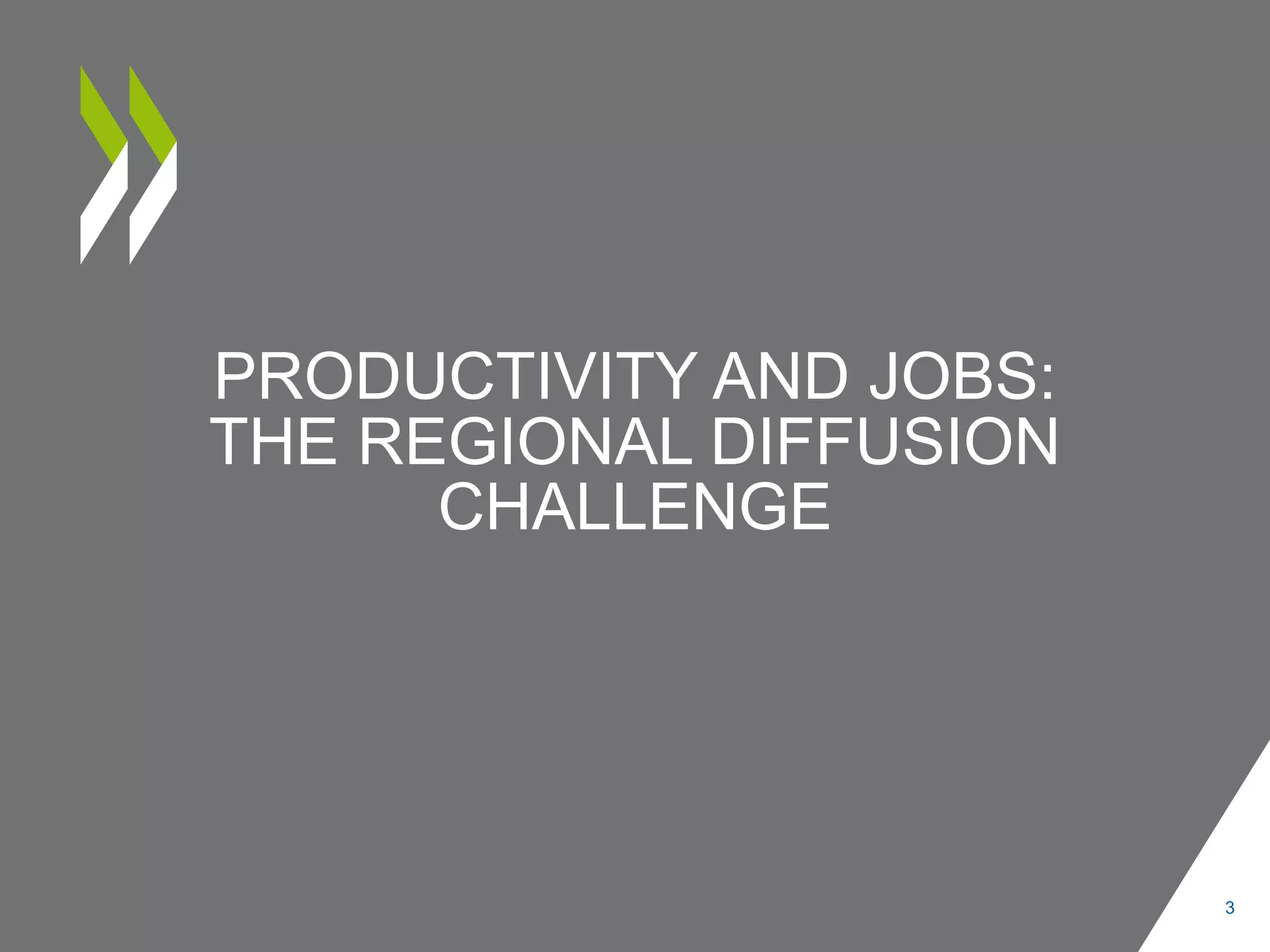 PRODUCTIVITY AND JOBS:
THE REGIONAL DIFFUSION
CHALLENGE
3
 