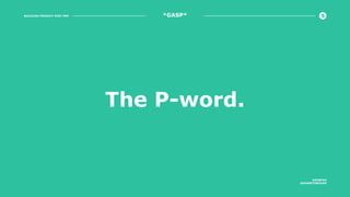BUILDING PRODUCT POST PMF
@ROBFAN
@SHARETHROUGH
*GASP*
The P-word.
 
