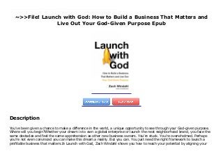 ~>>File! Launch with God: How to Build a Business That Matters and
Live Out Your God-Given Purpose Epub
You’ve been given a chance to make a difference in the world, a unique opportunity to see through your God-given purpose. Where will you begin?Whether your dream is to own a global enterprise or launch the next neighborhood brand, you face the same obstacles and feel the same apprehension as other new business owners. You’re stuck. You’re overwhelmed. Perhaps you’re not even convinced you can make this dream a reality. But you can. You just need the right framework to launch a profitable business that matters.In Launch with God, Zach Windahl shows you how to reach your potential by aligning your purpose with your product. He understands the drive to make an impact and the simultaneous lack of resources to see it through. Now, Zach is sharing his story of success and giving you the tools you need to partner with God, launch your product, and live out your purpose with meaning and intention. There’s a joy that comes with pursuing your calling. Learn how to experience this joy and find fulfillment by taking your first steps toward changing the world.
Description
You’ve been given a chance to make a difference in the world, a unique opportunity to see through your God-given purpose.
Where will you begin?Whether your dream is to own a global enterprise or launch the next neighborhood brand, you face the
same obstacles and feel the same apprehension as other new business owners. You’re stuck. You’re overwhelmed. Perhaps
you’re not even convinced you can make this dream a reality. But you can. You just need the right framework to launch a
profitable business that matters.In Launch with God, Zach Windahl shows you how to reach your potential by aligning your
 