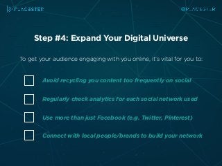 Step #4: Expand Your Digital Universe
To get your audience engaging with you online, it’s vital for you to:
Avoid recyclin...