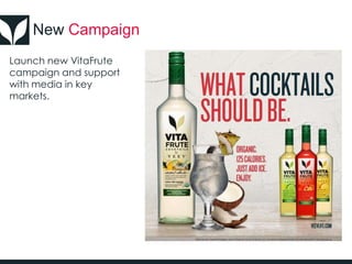 New Campaign
Launch new VitaFrute
campaign and support
with media in key
markets.
 