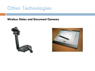 Other Technologies
Wireless Slates and Document Cameras
 