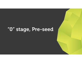 “0” stage, Pre-seed
19
 