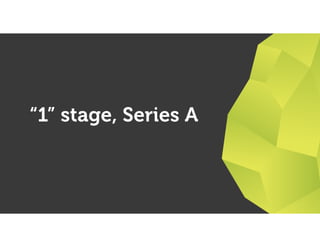 “1” stage, Series A
34
 