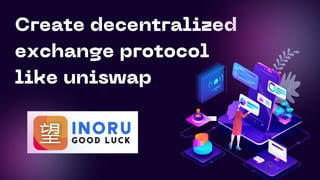 Create decentralized
exchange protocol
like uniswap
 