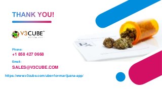 https://www.v3cube.com/uber-for-marijuana-app/
Phone:
+1 858 427 0668
Email:
SALES@V3CUBE.COM
 