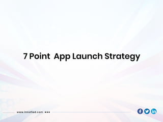 7 Point App Launch Strategy
 