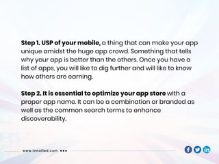 Step 1. USP of your mobile, a thing that can make your app
unique amidst the huge app crowd. Something that tells
why your...